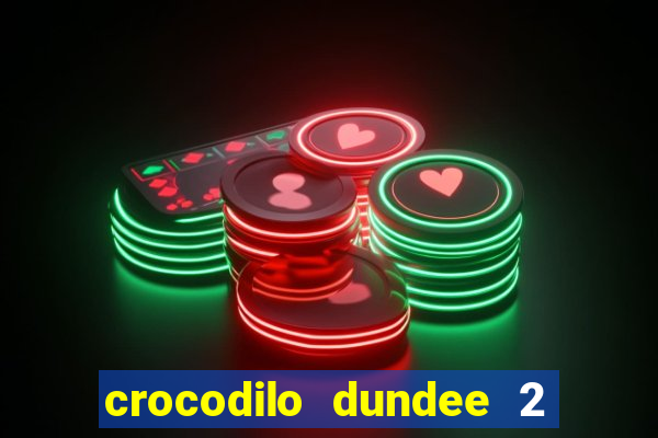 crocodilo dundee 2 filme completo dublado